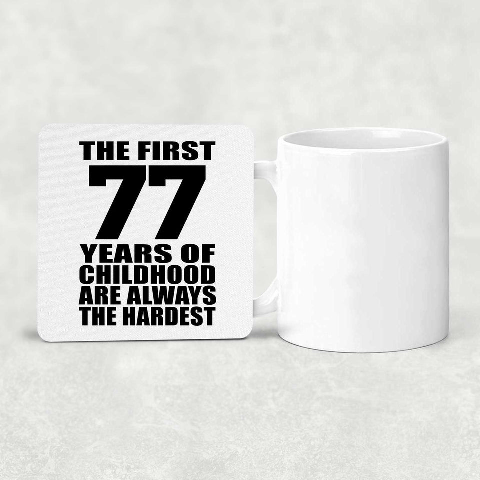 77th Birthday First 77 Years of Childhood Are The Hardest - Drink Coaster