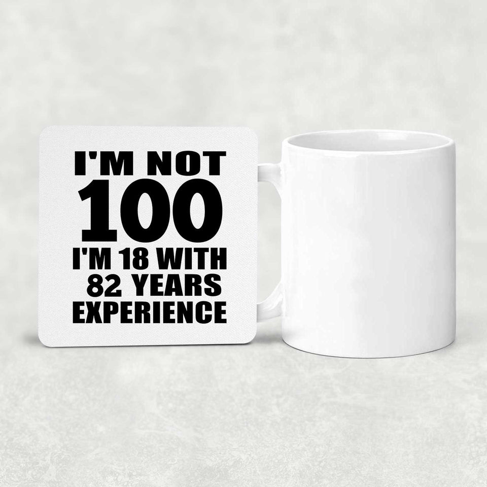 100th Birthday I'm Not 100 I'm 18 With 82 Years Experience - Drink Coaster