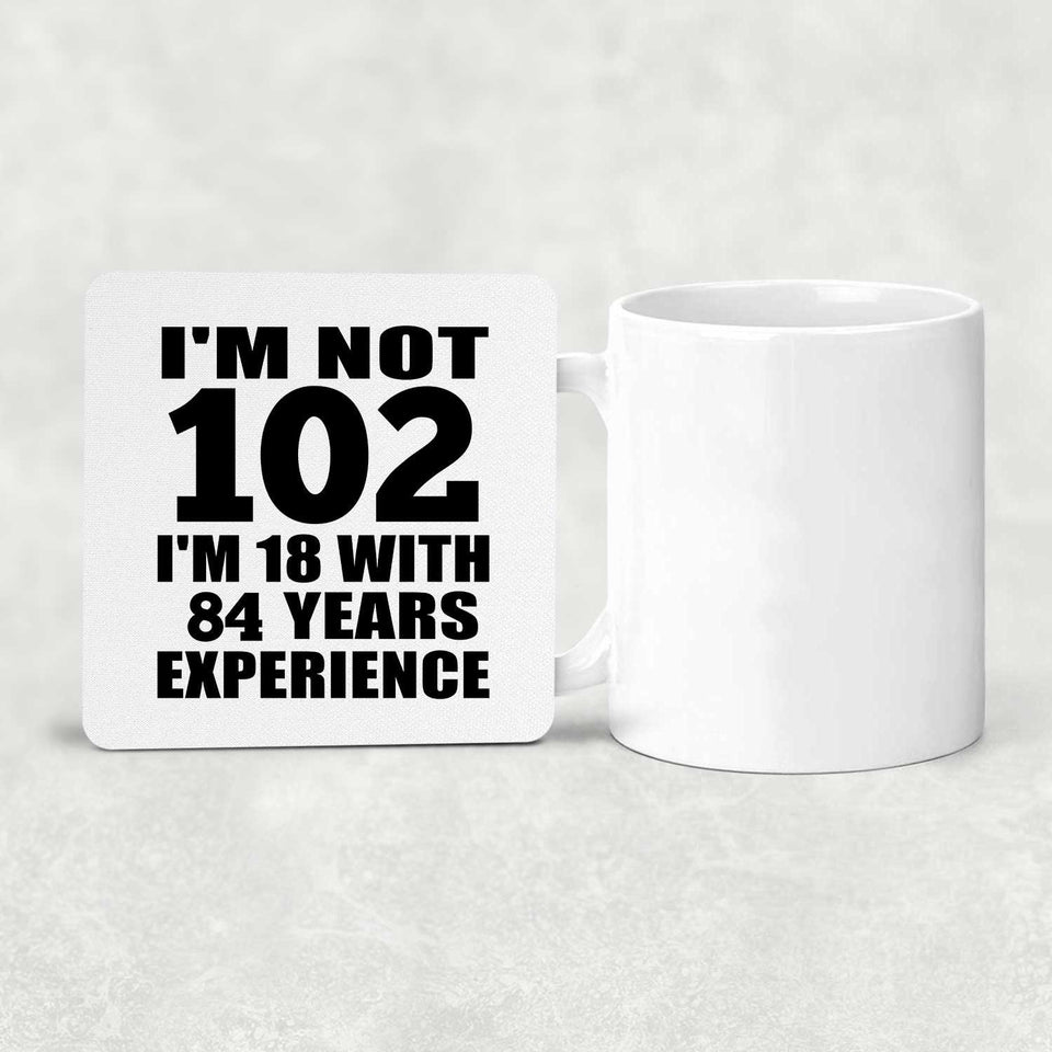 102nd Birthday I'm Not 102 I'm 18 With 84 Years Experience - Drink Coaster