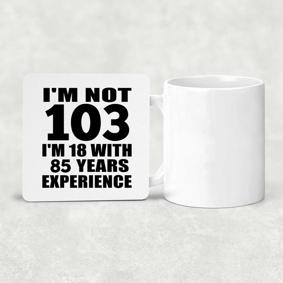 103rd Birthday I'm Not 103 I'm 18 With 85 Years Experience - Drink Coaster