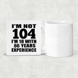 104th Birthday I'm Not 104 I'm 18 With 86 Years Experience - Drink Coaster