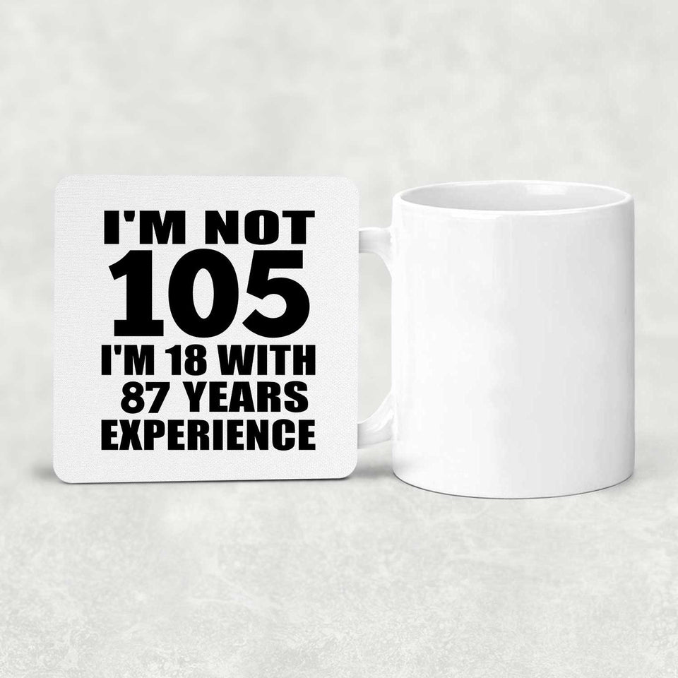 105th Birthday I'm Not 105 I'm 18 With 87 Years Experience - Drink Coaster