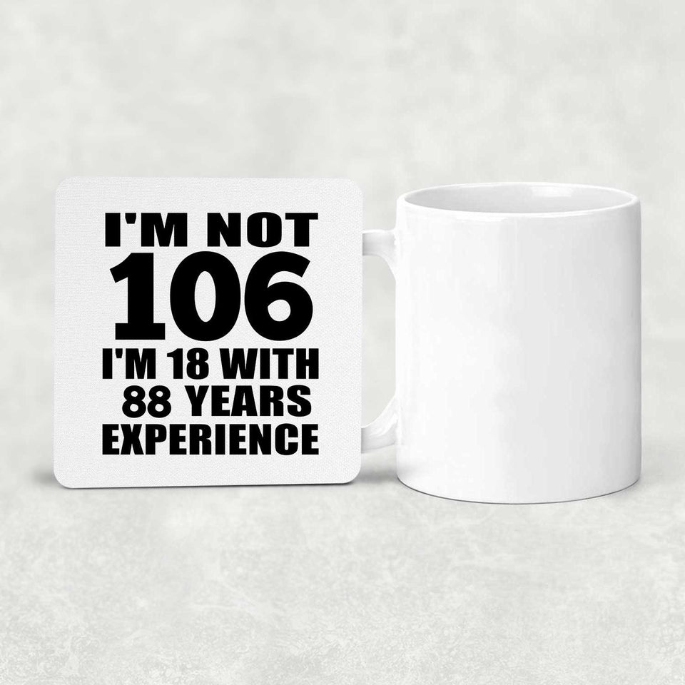 106th Birthday I'm Not 106 I'm 18 With 88 Years Experience - Drink Coaster