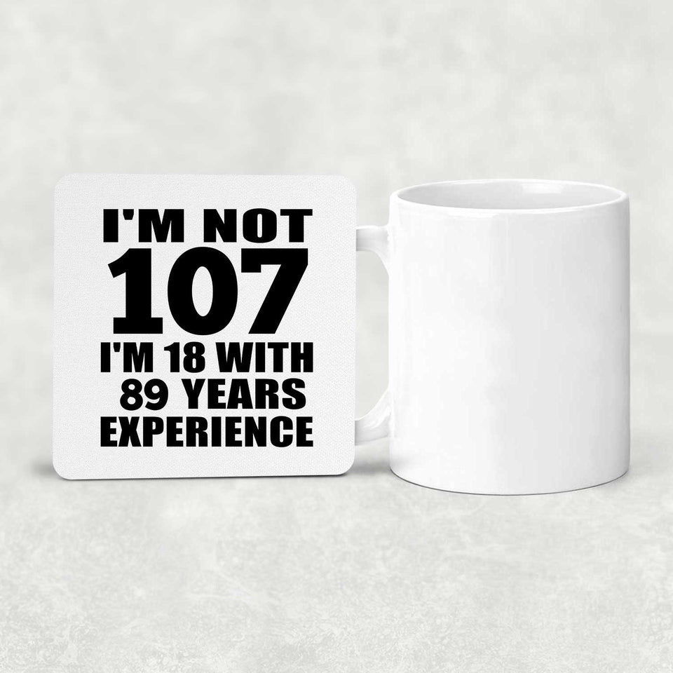 107th Birthday I'm Not 107 I'm 18 With 89 Years Experience - Drink Coaster