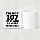 107th Birthday I'm Not 107 I'm 18 With 89 Years Experience - Drink Coaster