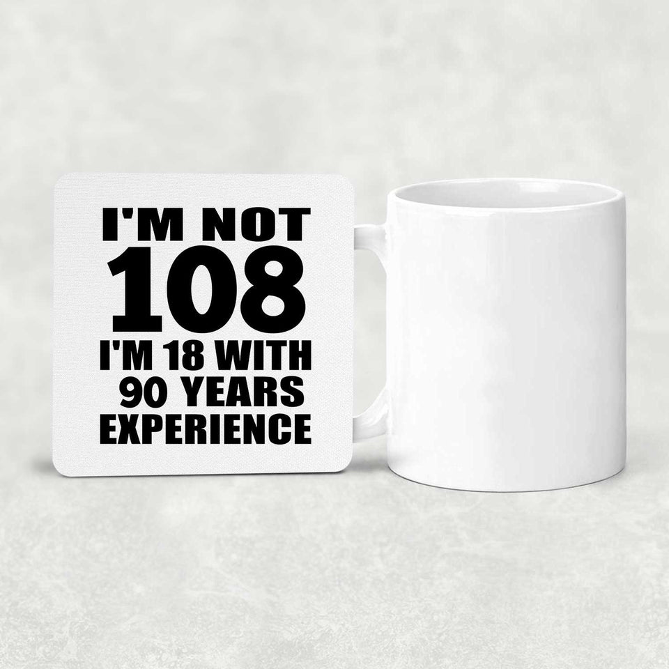 108th Birthday I'm Not 108 I'm 18 With 90 Years Experience - Drink Coaster