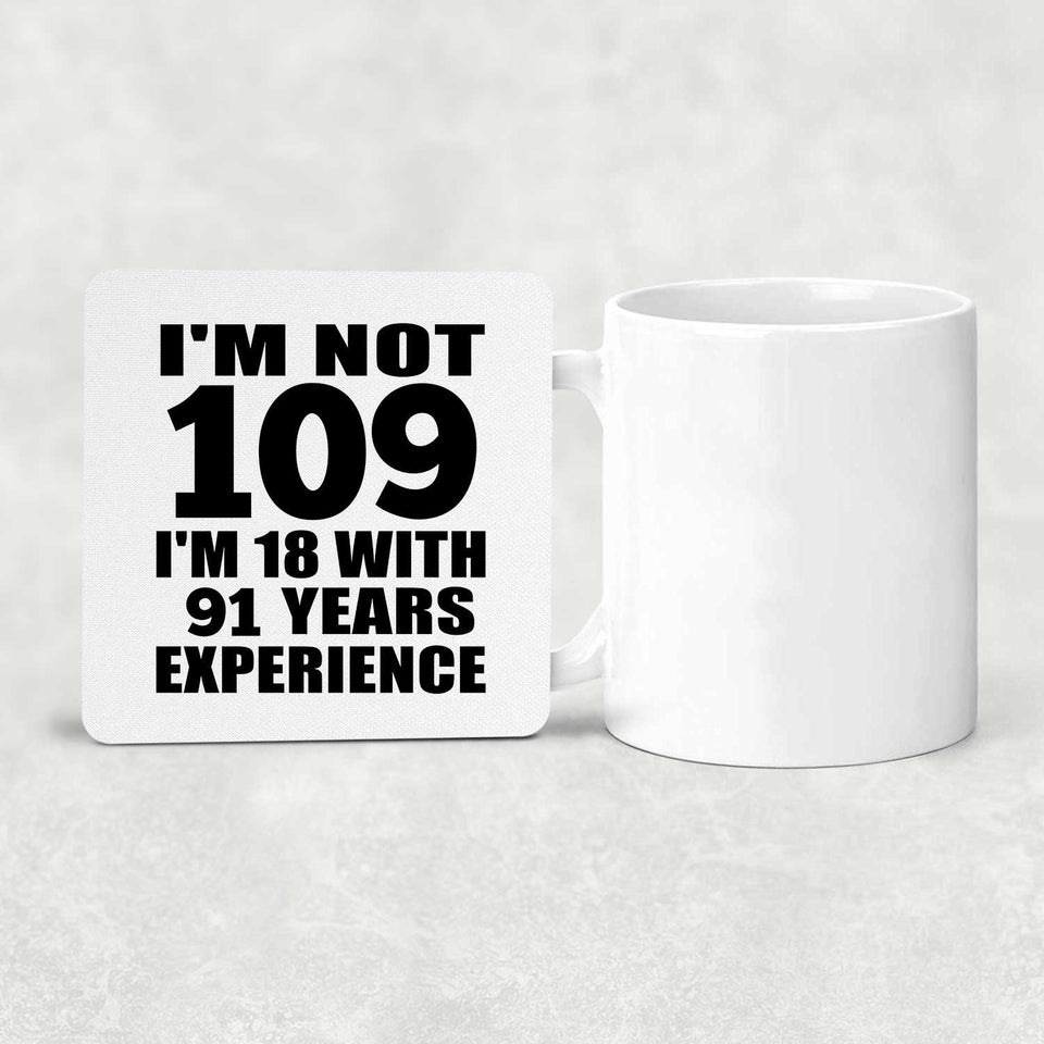 109th Birthday I'm Not 109 I'm 18 With 91 Years Experience - Drink Coaster