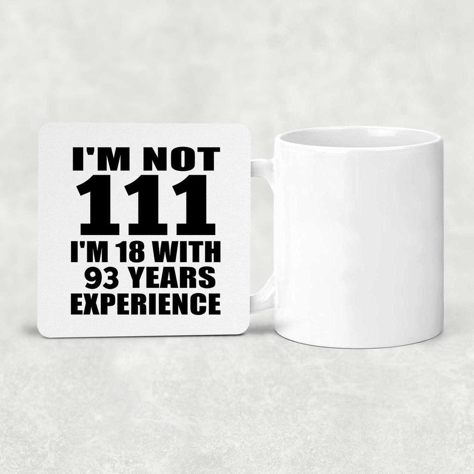 111th Birthday I'm Not 111 I'm 18 With 93 Years Experience - Drink Coaster