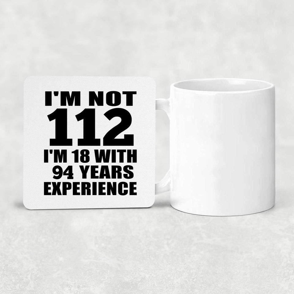 112th Birthday I'm Not 112 I'm 18 With 94 Years Experience - Drink Coaster