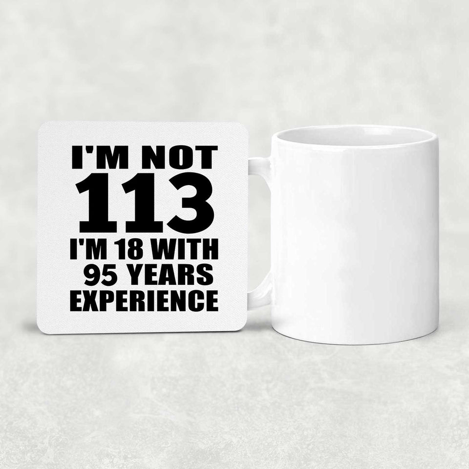 113th Birthday I'm Not 113 I'm 18 With 95 Years Experience - Drink Coaster