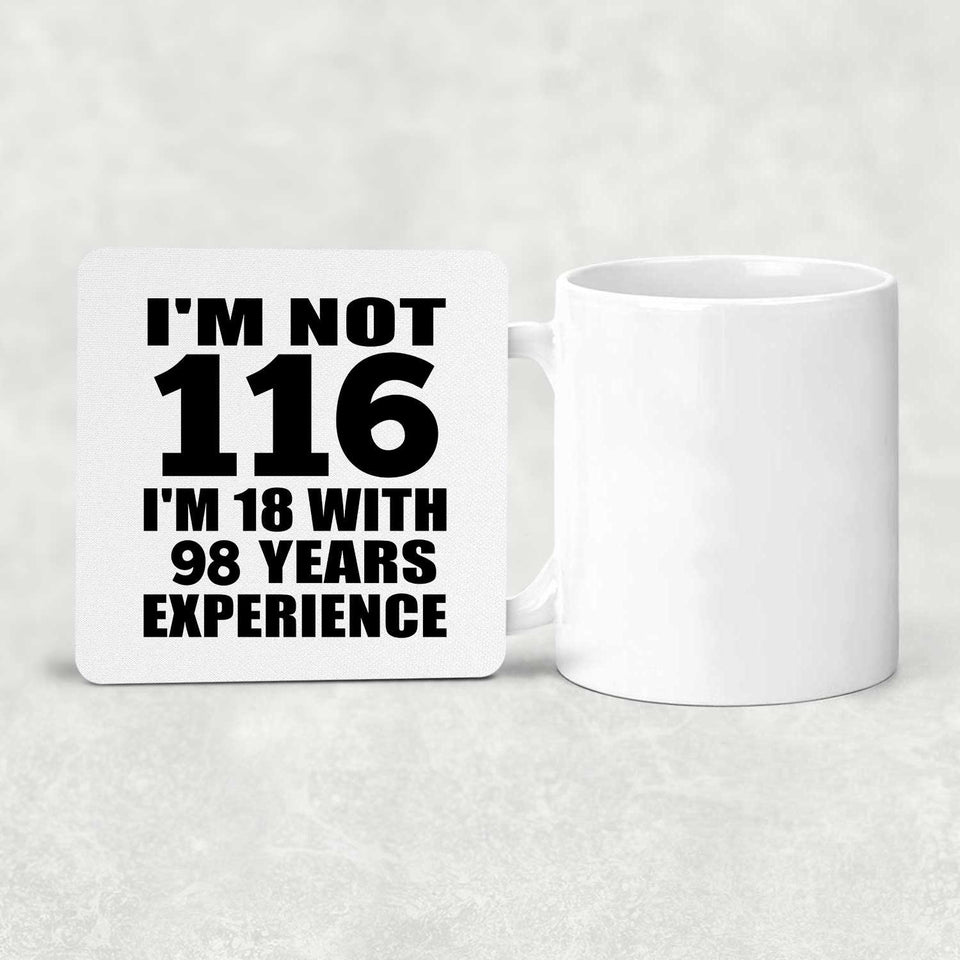 116th Birthday I'm Not 116 I'm 18 With 98 Years Experience - Drink Coaster
