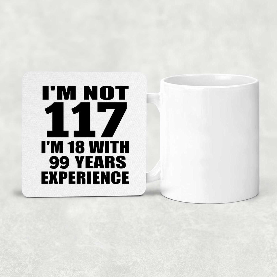 117th Birthday I'm Not 117 I'm 18 With 99 Years Experience - Drink Coaster