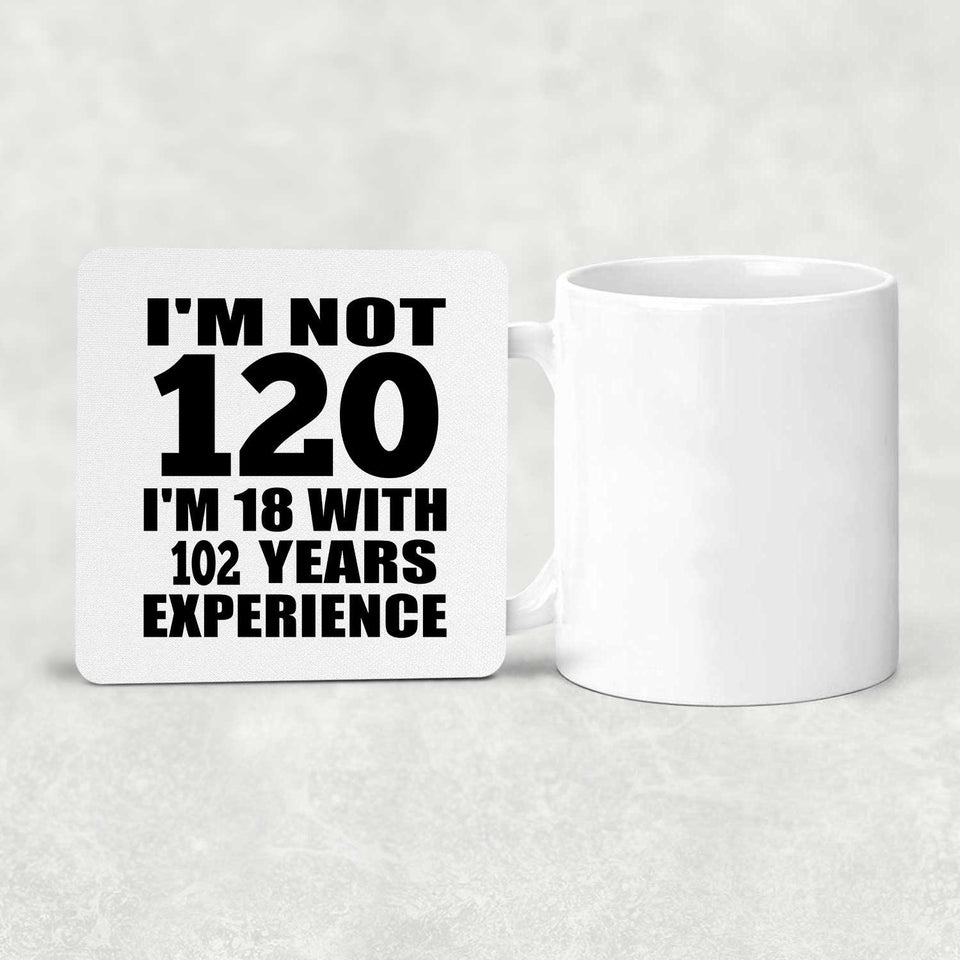 120th Birthday I'm Not 120 I'm 18 With 102 Years Experience - Drink Coaster