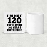120th Birthday I'm Not 120 I'm 18 With 102 Years Experience - Drink Coaster