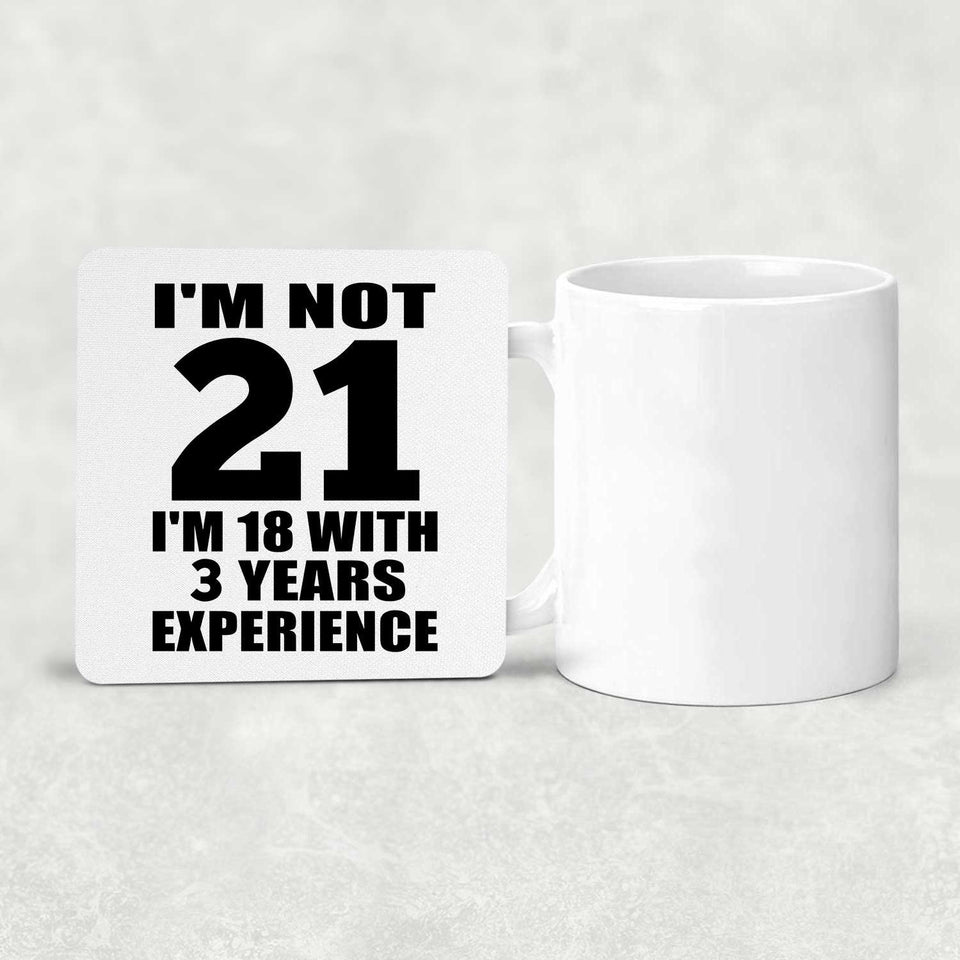 21st Birthday I'm Not 21 I'm 18 With 3 Years Experience - Drink Coaster