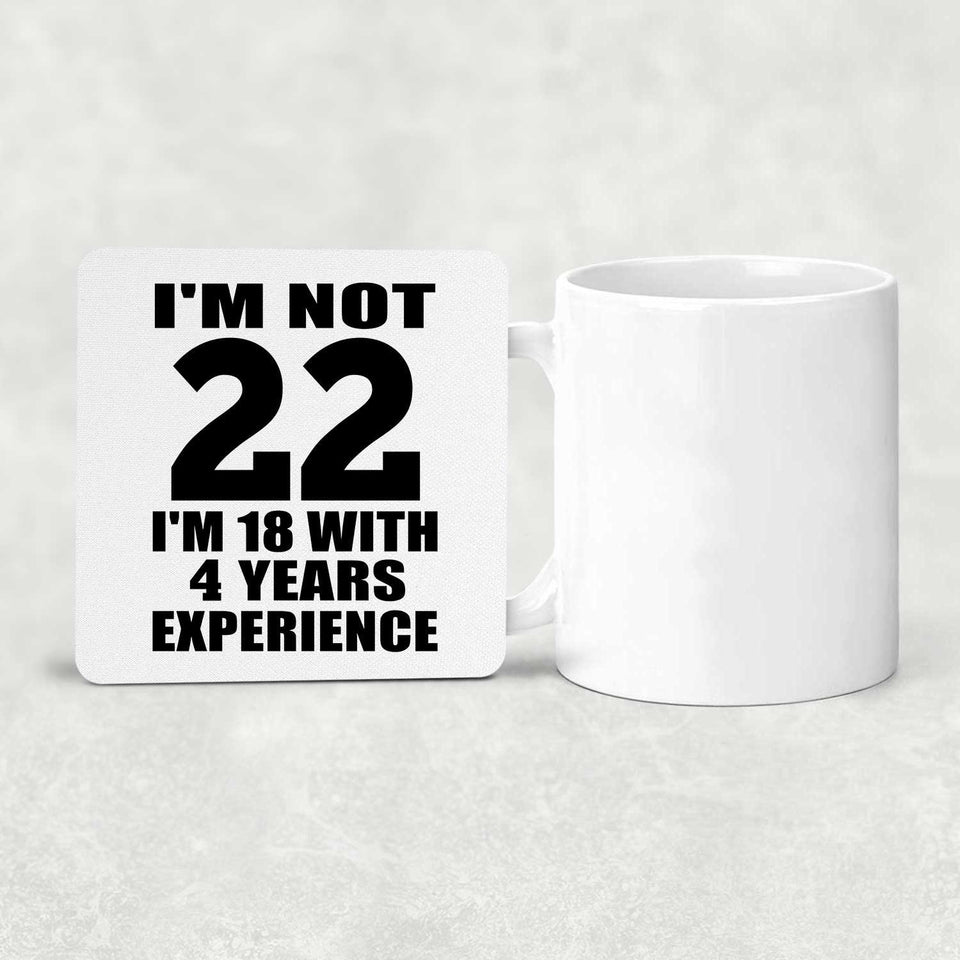 22nd Birthday I'm Not 22 I'm 18 With 4 Years Experience - Drink Coaster