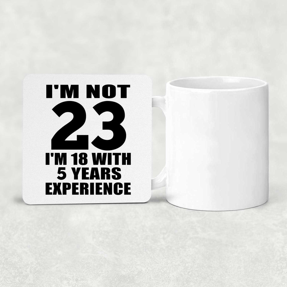 23rd Birthday I'm Not 23 I'm 18 With 5 Years Experience - Drink Coaster