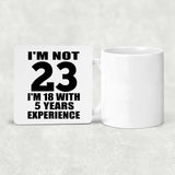 23rd Birthday I'm Not 23 I'm 18 With 5 Years Experience - Drink Coaster