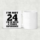 24th Birthday I'm Not 24 I'm 18 With 6 Years Experience - Drink Coaster