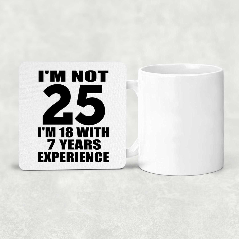25th Birthday I'm Not 25 I'm 18 With 7 Years Experience - Drink Coaster