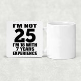 25th Birthday I'm Not 25 I'm 18 With 7 Years Experience - Drink Coaster