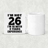 26th Birthday I'm Not 26 I'm 18 With 8 Years Experience - Drink Coaster