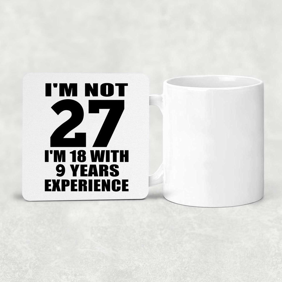 27th Birthday I'm Not 27 I'm 18 With 9 Years Experience - Drink Coaster