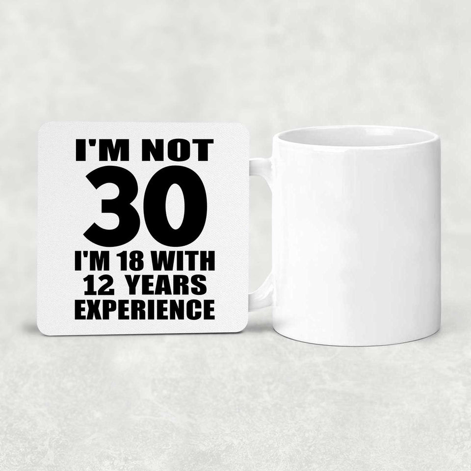30th Birthday I'm Not 30 I'm 18 With 12 Years Experience - Drink Coaster