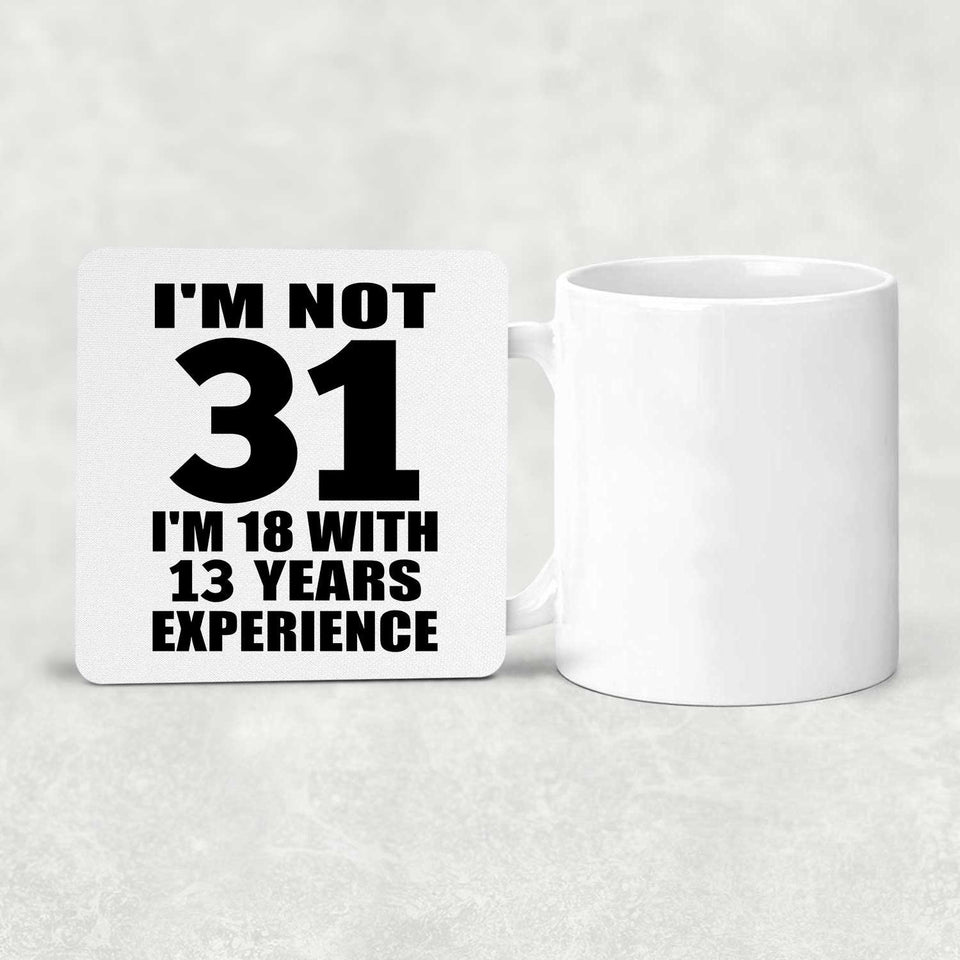 31st Birthday I'm Not 31 I'm 18 With 13 Years Experience - Drink Coaster