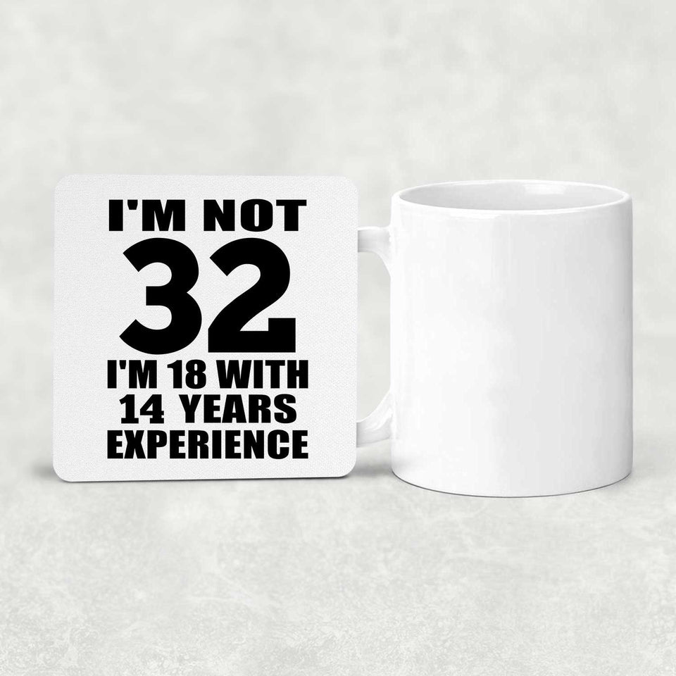 32nd Birthday I'm Not 32 I'm 18 With 14 Years Experience - Drink Coaster