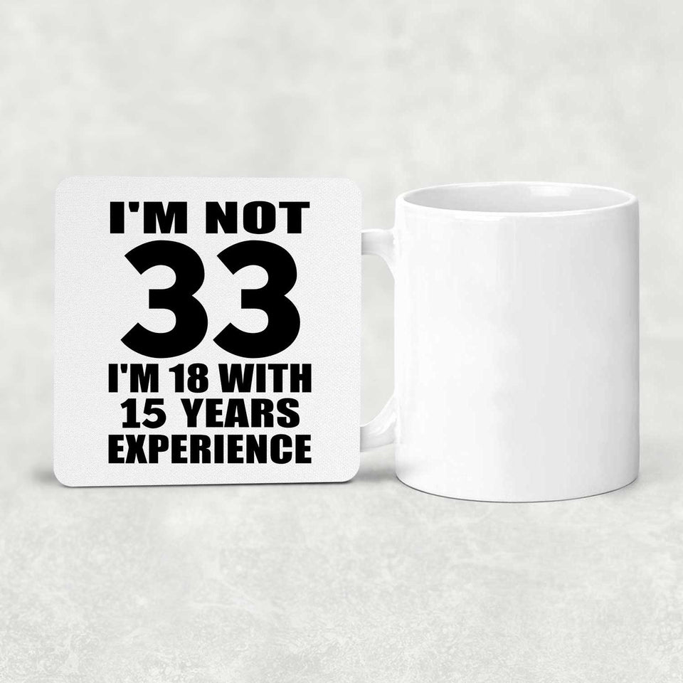 33rd Birthday I'm Not 33 I'm 18 With 15 Years Experience - Drink Coaster