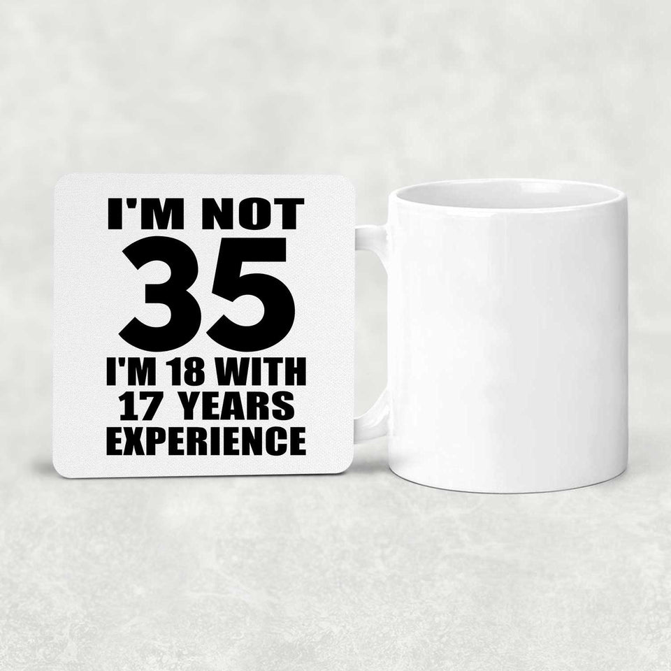 35th Birthday I'm Not 35 I'm 18 With 17 Years Experience - Drink Coaster