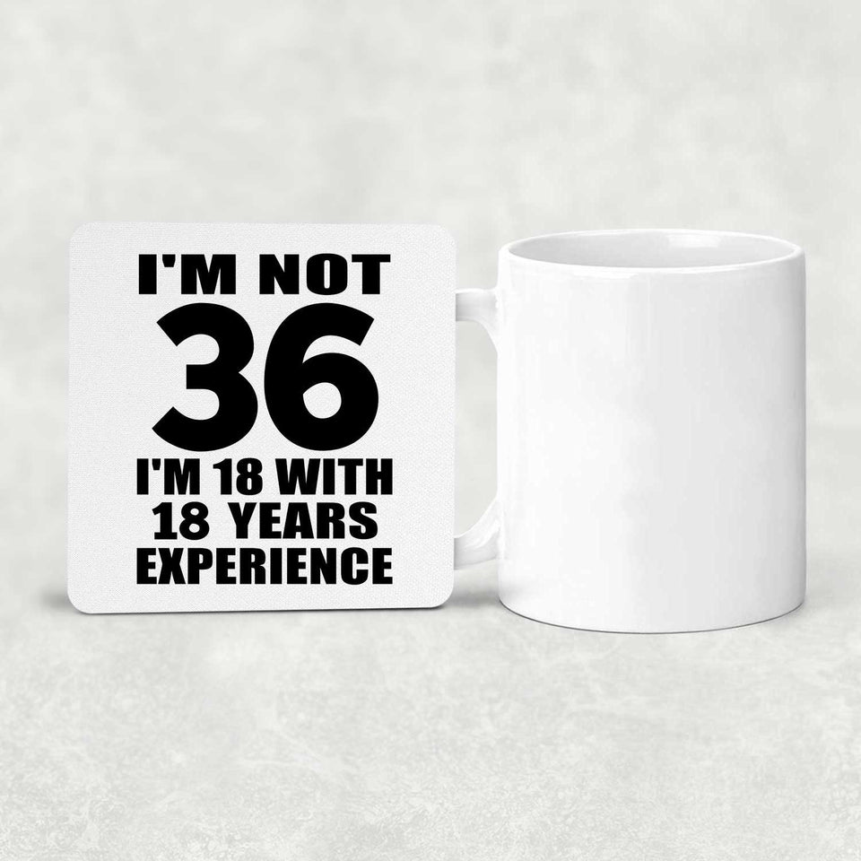 36th Birthday I'm Not 36 I'm 18 With 18 Years Experience - Drink Coaster