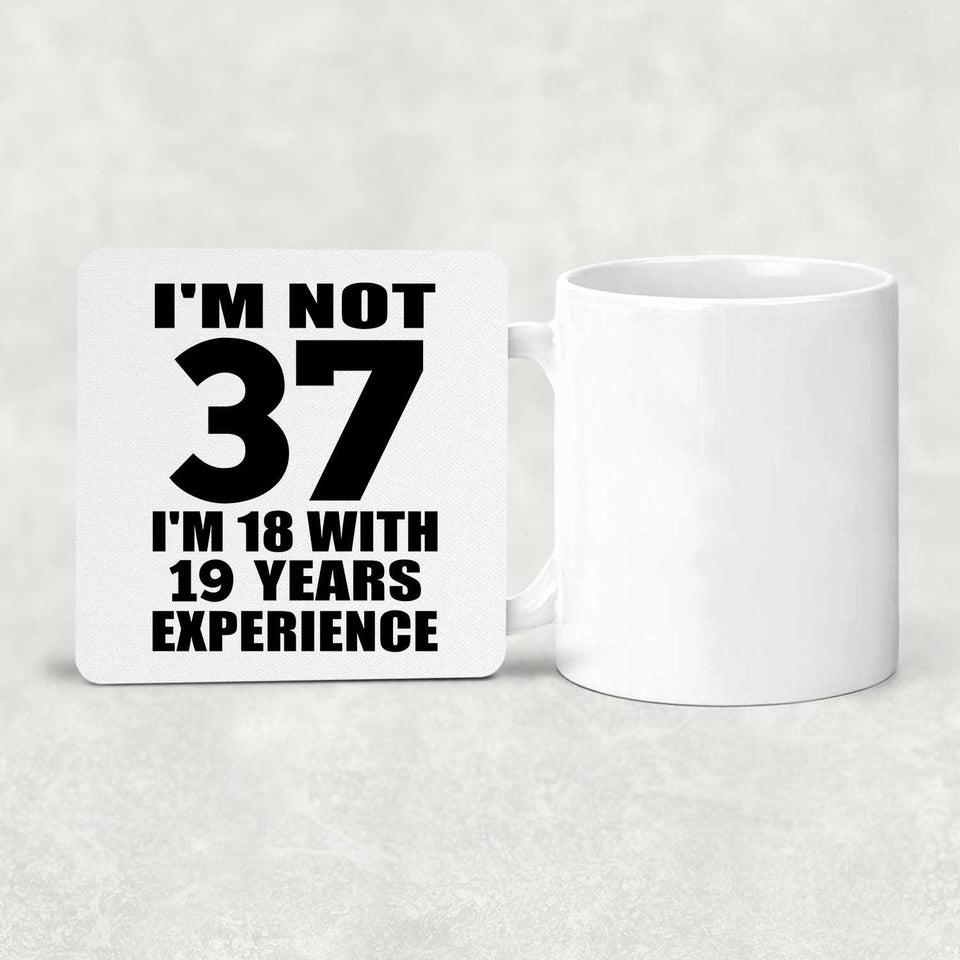 37th Birthday I'm Not 37 I'm 18 With 19 Years Experience - Drink Coaster