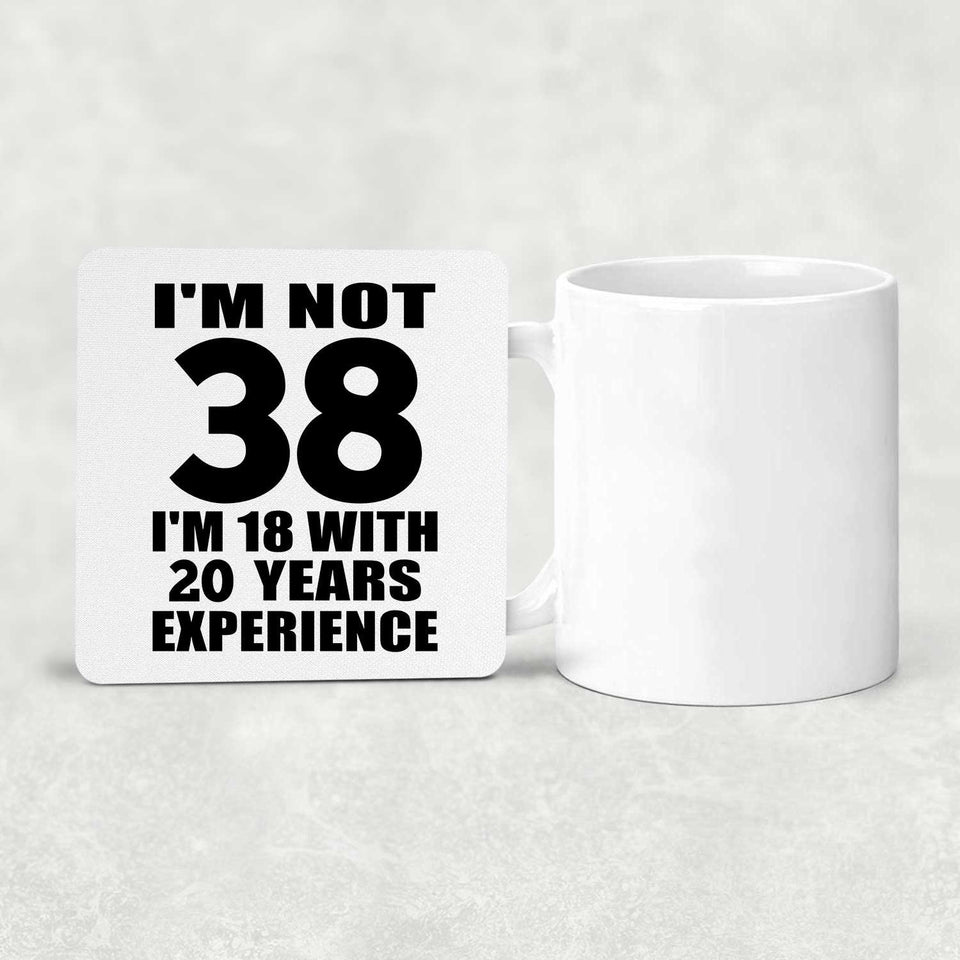 38th Birthday I'm Not 38 I'm 18 With 20 Years Experience - Drink Coaster