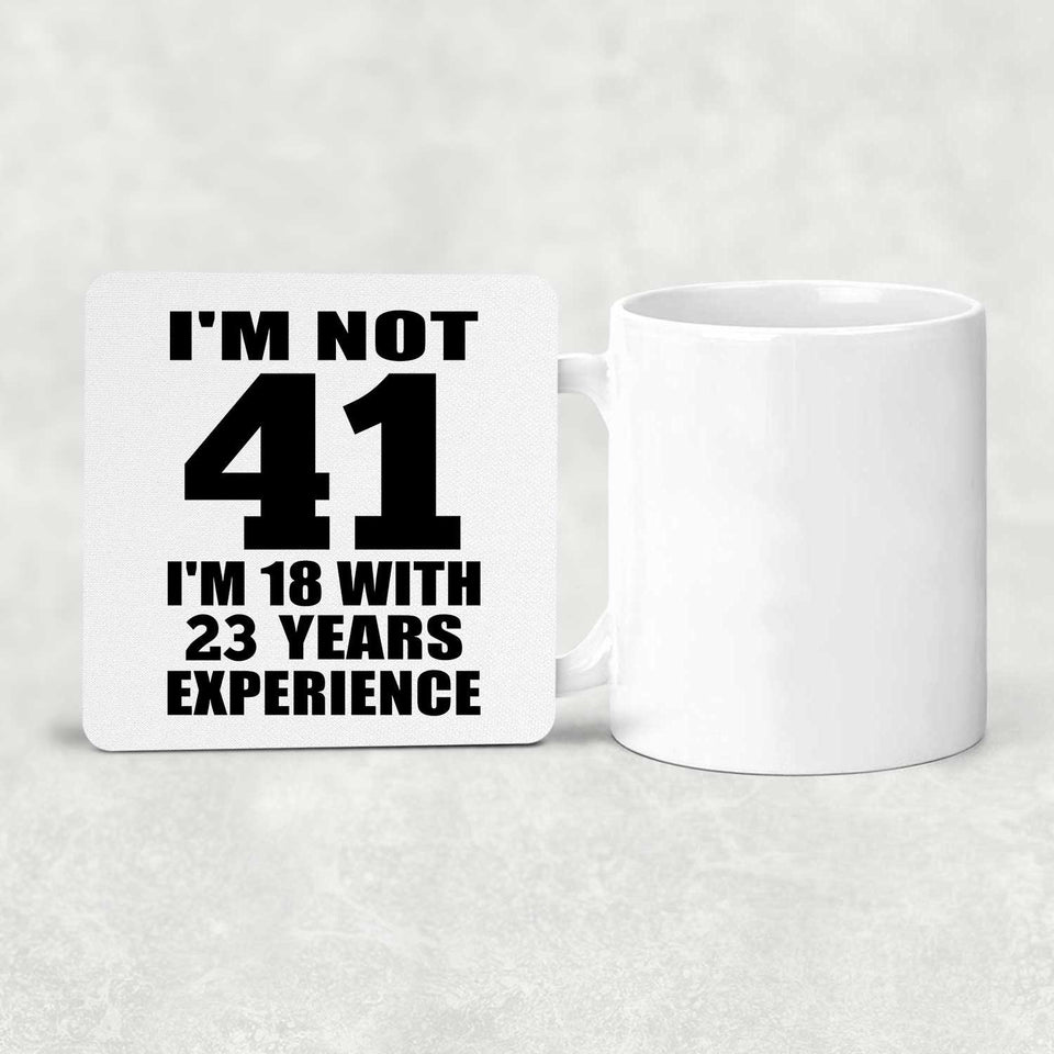 41st Birthday I'm Not 41 I'm 18 With 23 Years Experience - Drink Coaster