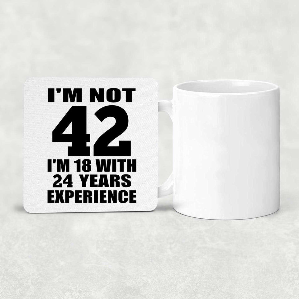 42nd Birthday I'm Not 42 I'm 18 With 24 Years Experience - Drink Coaster