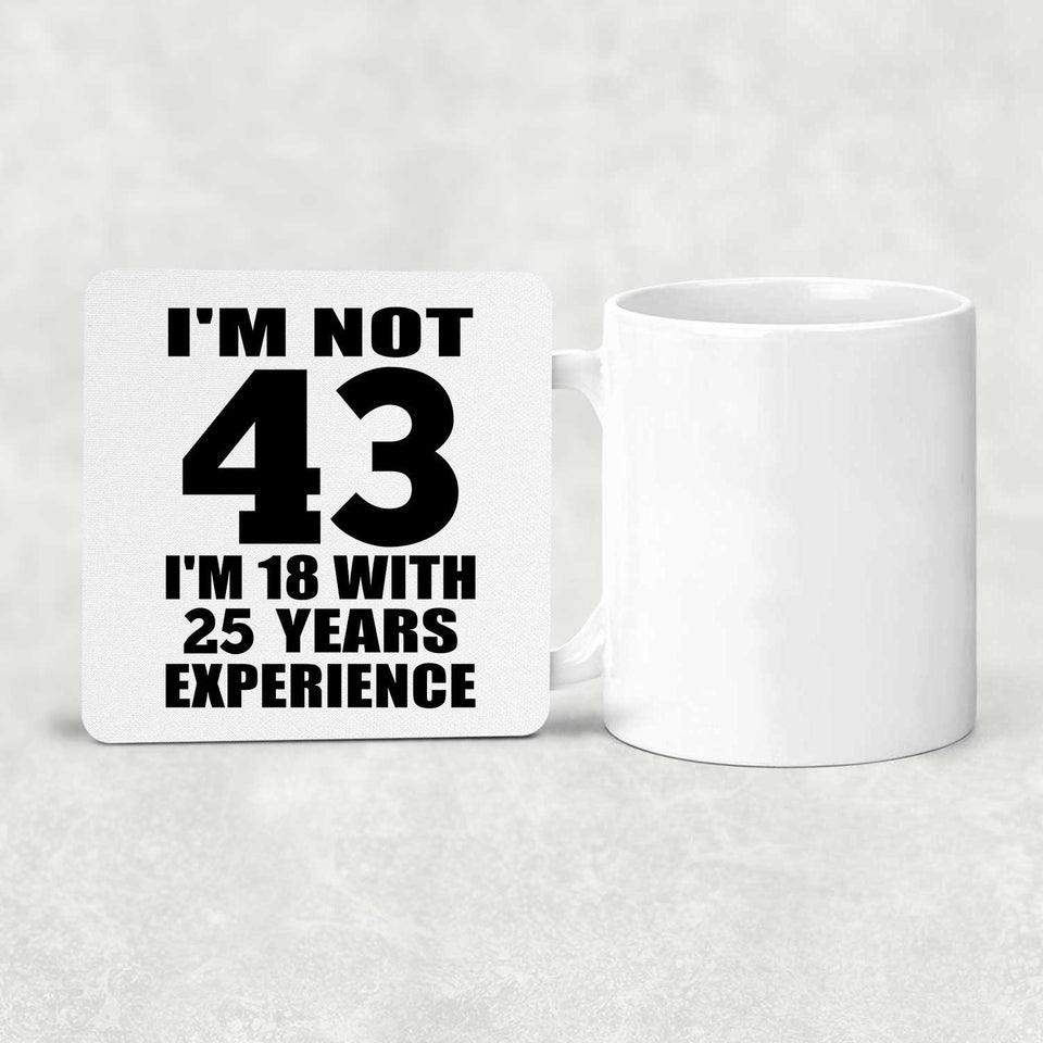 43rd Birthday I'm Not 43 I'm 18 With 25 Years Experience - Drink Coaster