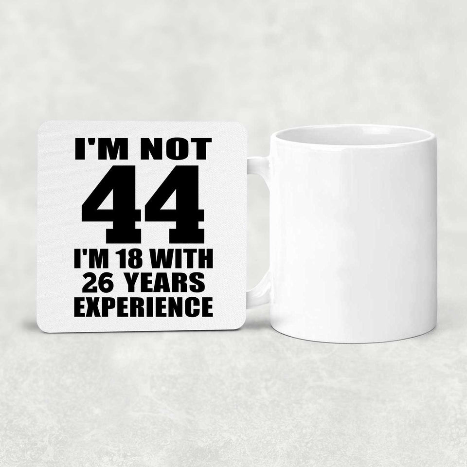 44th Birthday I'm Not 44 I'm 18 With 26 Years Experience - Drink Coaster