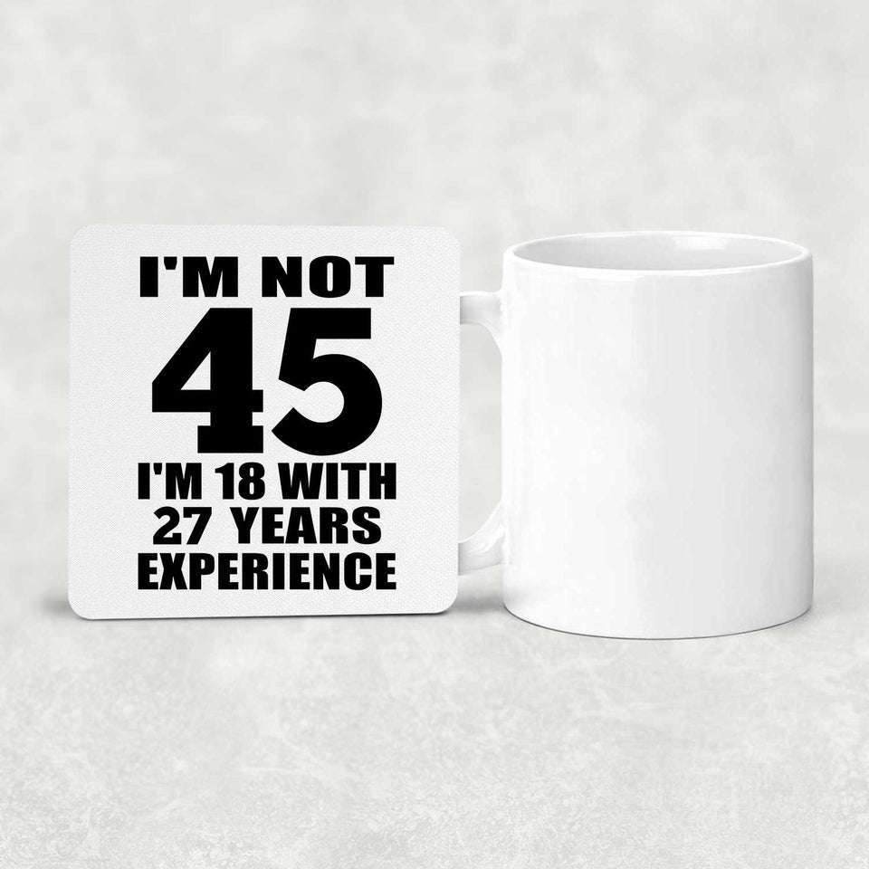 45th Birthday I'm Not 45 I'm 18 With 27 Years Experience - Drink Coaster