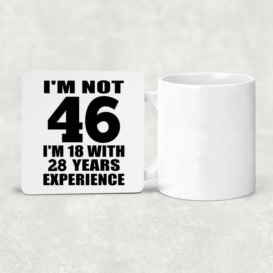 46th Birthday I'm Not 46 I'm 18 With 28 Years Experience - Drink Coaster