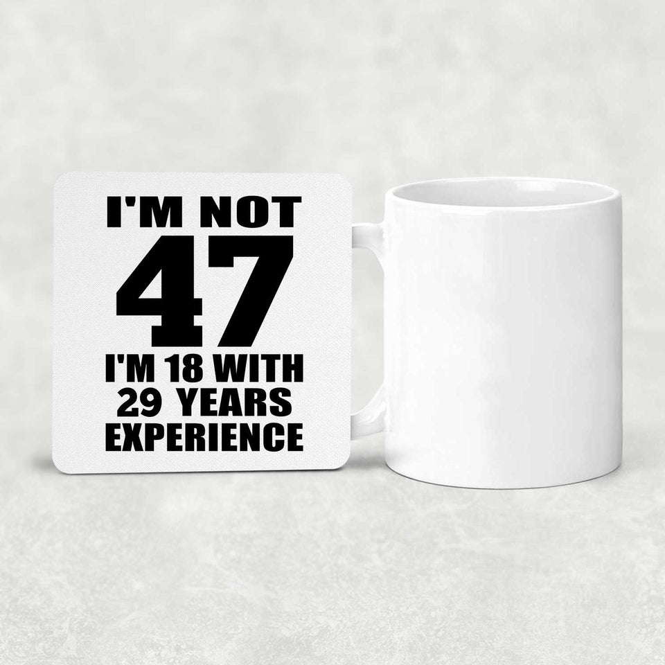 47th Birthday I'm Not 47 I'm 18 With 29 Years Experience - Drink Coaster