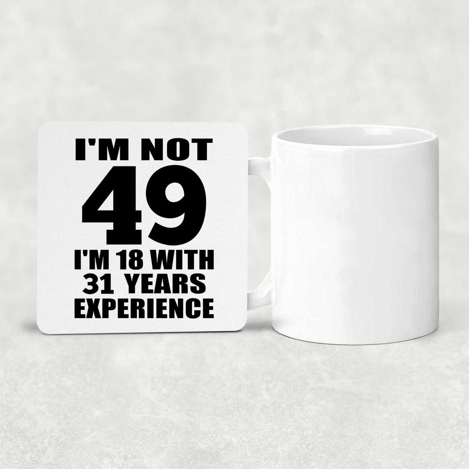 49th Birthday I'm Not 49 I'm 18 With 31 Years Experience - Drink Coaster