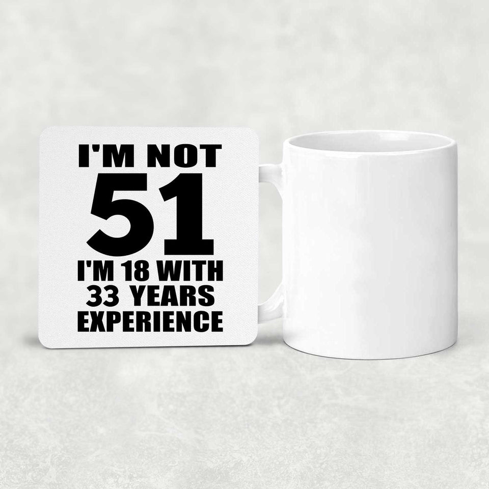 51st Birthday I'm Not 51 I'm 18 With 33 Years Experience - Drink Coaster