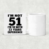 51st Birthday I'm Not 51 I'm 18 With 33 Years Experience - Drink Coaster
