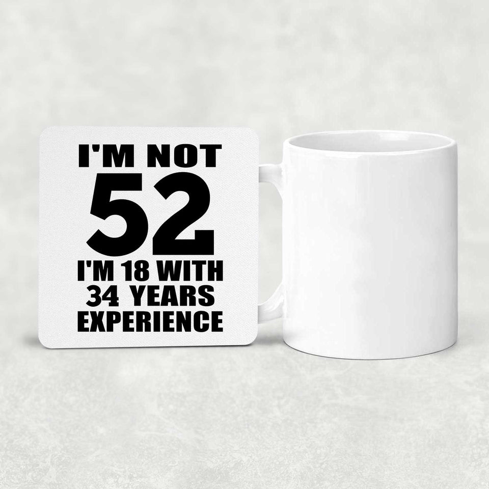 52nd Birthday I'm Not 52 I'm 18 With 34 Years Experience - Drink Coaster