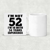52nd Birthday I'm Not 52 I'm 18 With 34 Years Experience - Drink Coaster