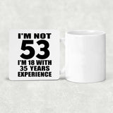 53rd Birthday I'm Not 53 I'm 18 With 35 Years Experience - Drink Coaster