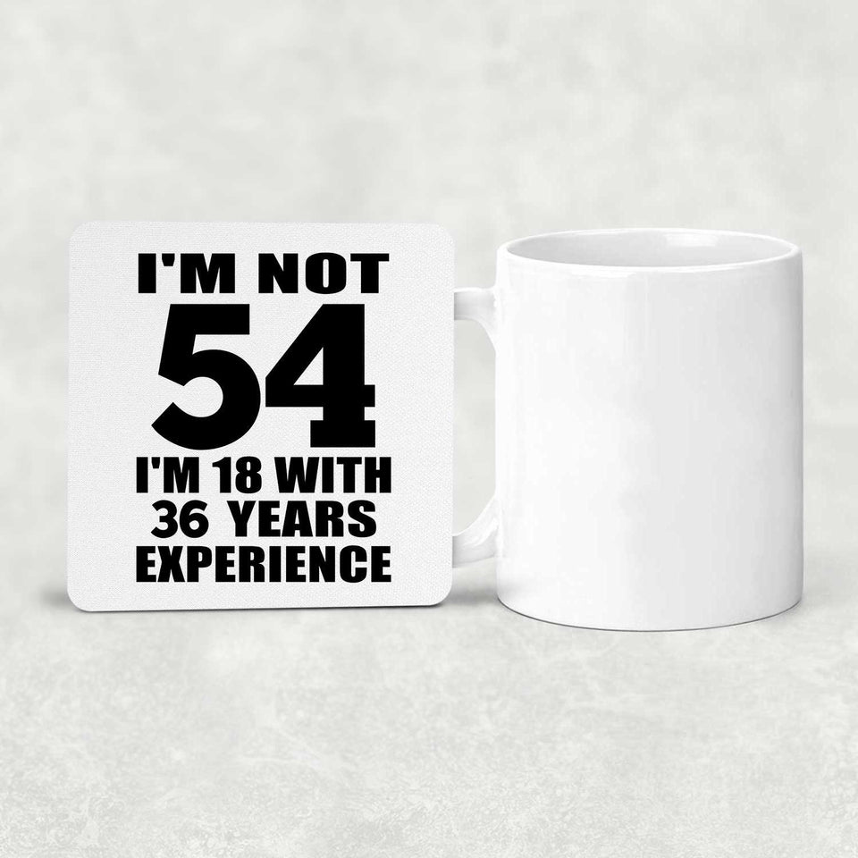 54th Birthday I'm Not 54 I'm 18 With 36 Years Experience - Drink Coaster