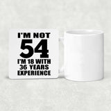 54th Birthday I'm Not 54 I'm 18 With 36 Years Experience - Drink Coaster